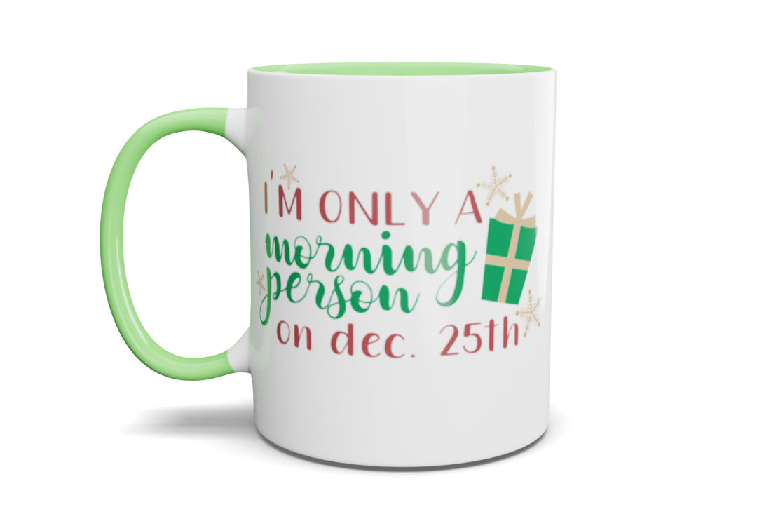 Only a morning person on Dec 25th Mug