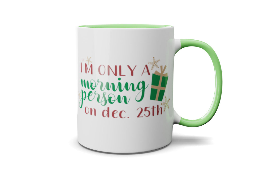 Only a morning person on Dec 25th Mug