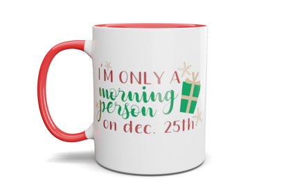 Only a morning person on Dec 25th Mug