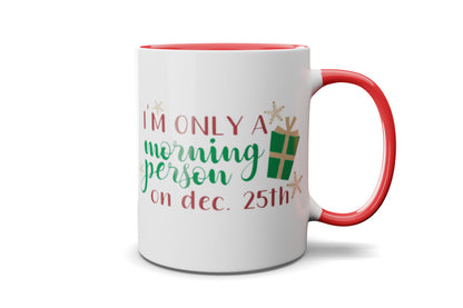 Only a morning person on Dec 25th Mug