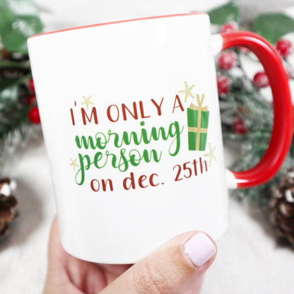 Only a morning person on Dec 25th Mug