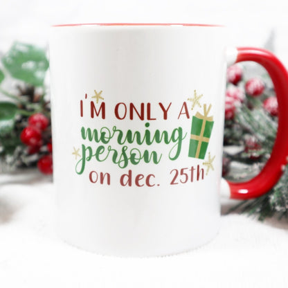 Only a morning person on Dec 25th Mug